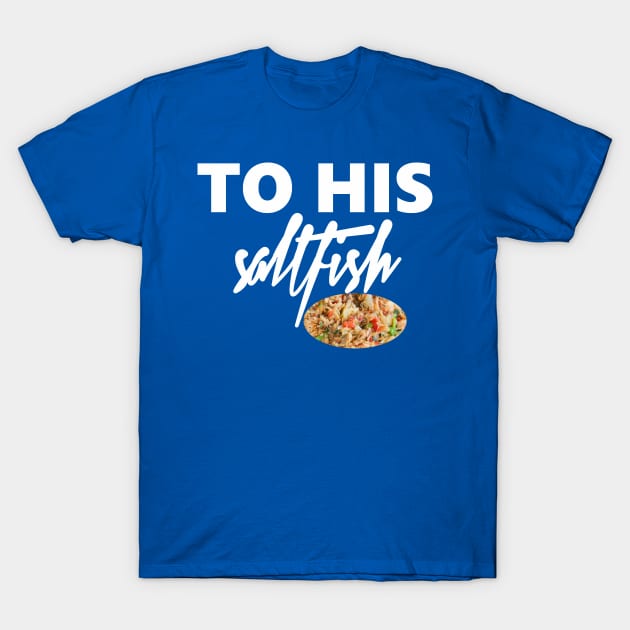 To His Salt-fish T-Shirt by MamaMoon